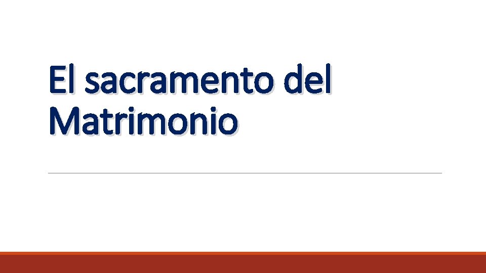 El sacramento del Matrimonio El sacramento del Matrimonio