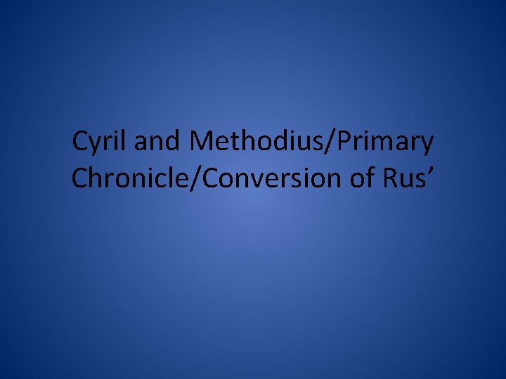 Cyril and Methodius/Primary Chronicle/Conversion of Rus’ 