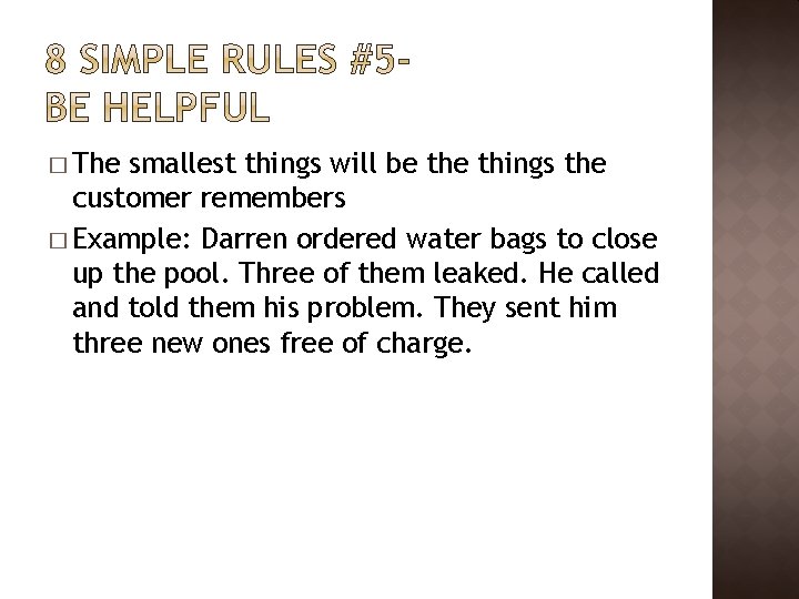 � The smallest things will be things the customer remembers � Example: Darren ordered