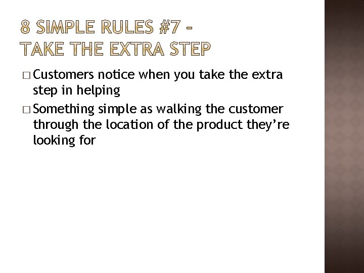 � Customers notice when you take the extra step in helping � Something simple