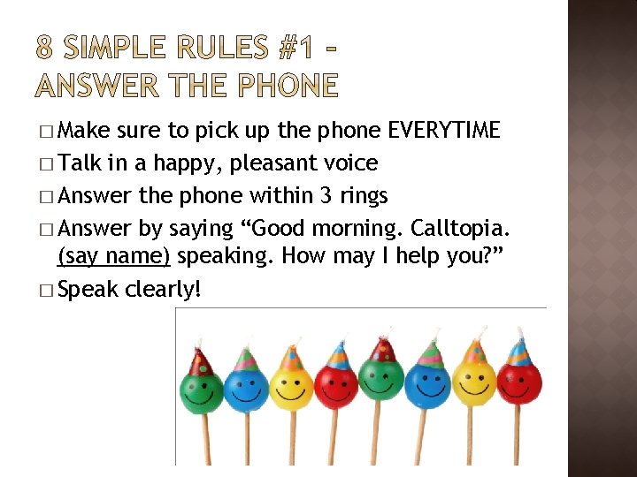 � Make sure to pick up the phone EVERYTIME � Talk in a happy,