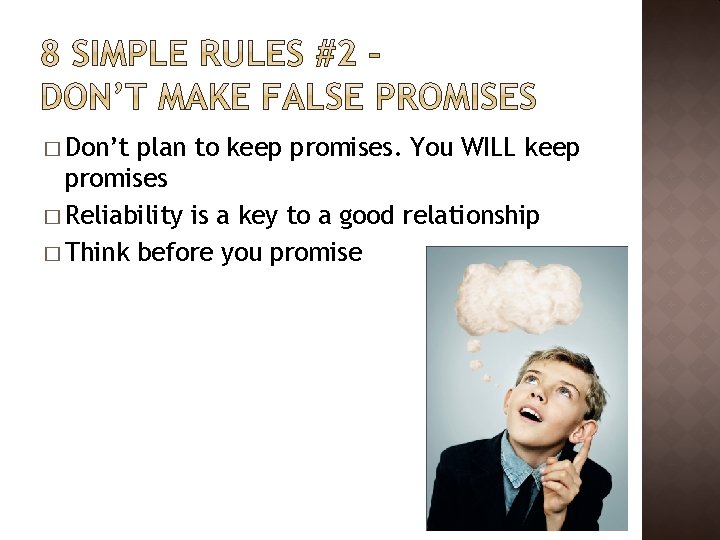 � Don’t plan to keep promises. You WILL keep promises � Reliability is a