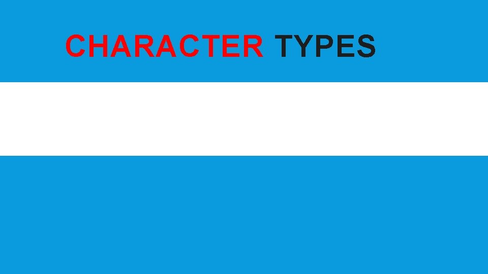 CHARACTER TYPES Elements of Fiction 