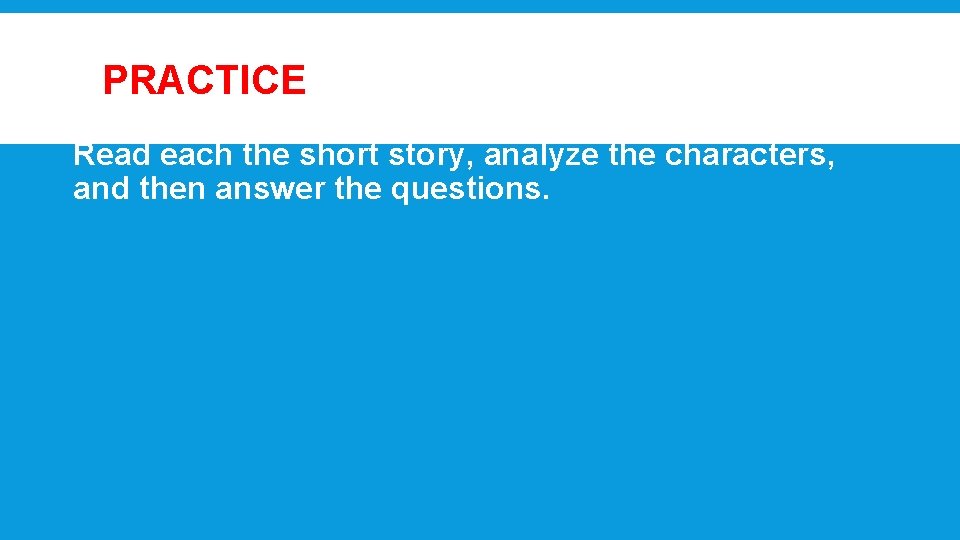 PRACTICE Read each the short story, analyze the characters, and then answer the questions.