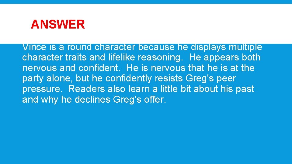 ANSWER Vince is a round character because he displays multiple character traits and lifelike