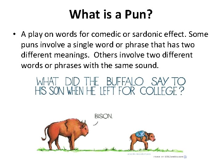 What is a Pun? • A play on words for comedic or sardonic effect.