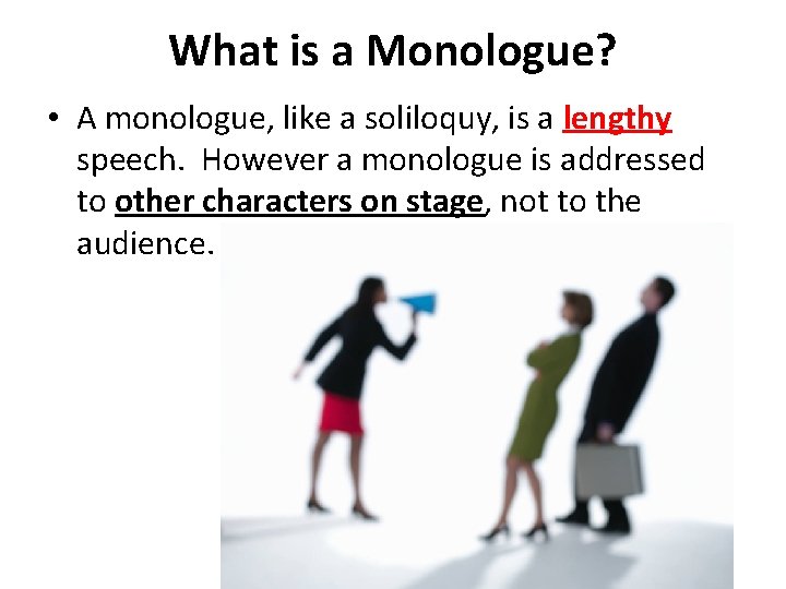 What is a Monologue? • A monologue, like a soliloquy, is a lengthy speech.