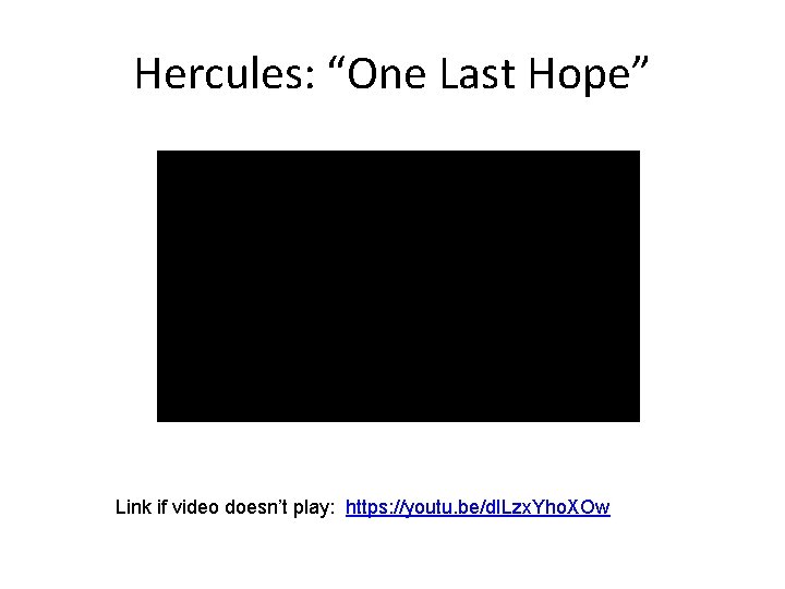 Hercules: “One Last Hope” Link if video doesn’t play: https: //youtu. be/d. ILzx. Yho.