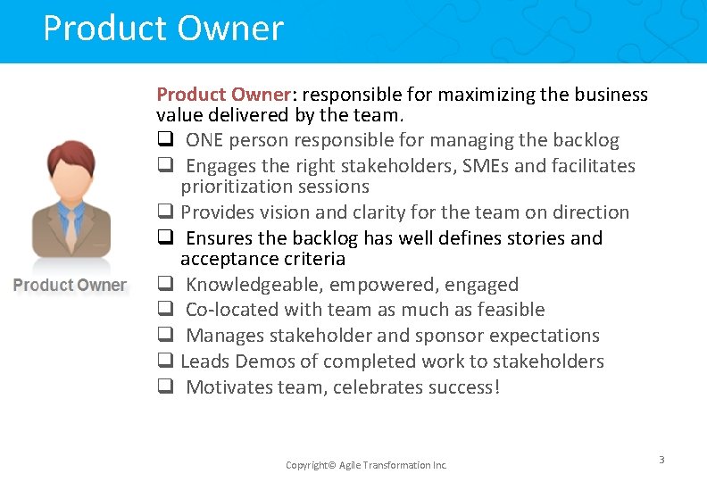 Product Owner: responsible for maximizing the business value delivered by the team. q ONE