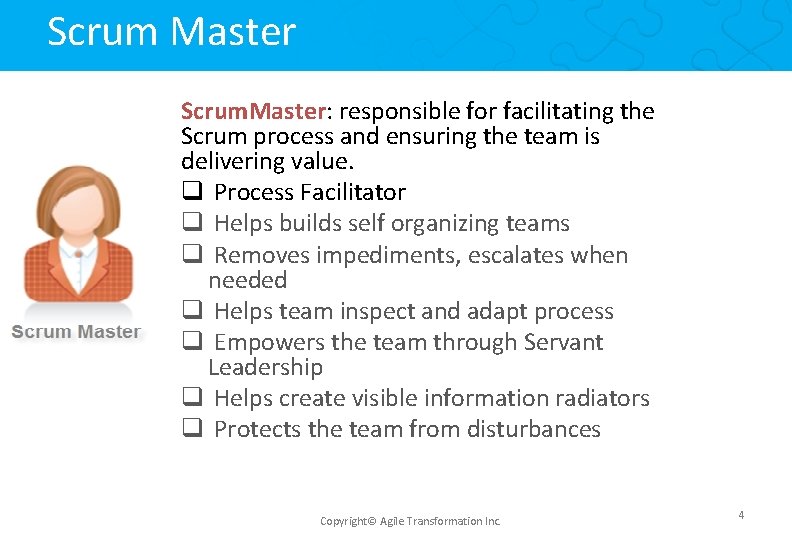 Scrum Master Scrum. Master: responsible for facilitating the Scrum process and ensuring the team