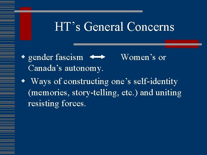 HT’s General Concerns w gender fascism Women’s or Canada’s autonomy. w Ways of constructing