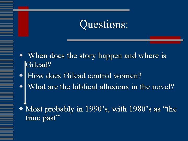 Questions: w When does the story happen and where is Gilead? w How does