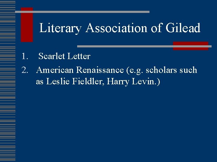 Literary Association of Gilead 1. Scarlet Letter 2. American Renaissance (e. g. scholars such