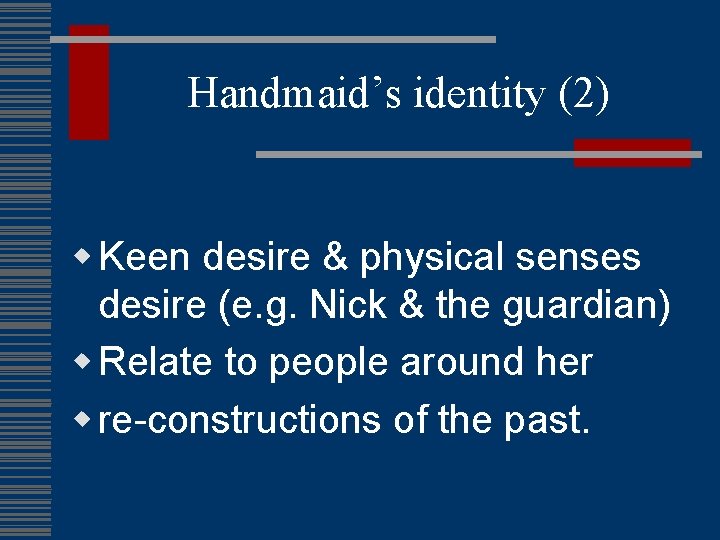 Handmaid’s identity (2) w Keen desire & physical senses desire (e. g. Nick &