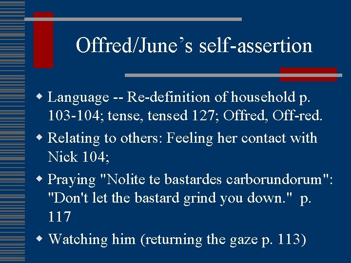 Offred/June’s self-assertion w Language -- Re-definition of household p. 103 -104; tense, tensed 127;