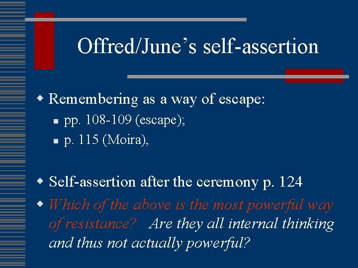 Offred/June’s self-assertion w Remembering as a way of escape: n n pp. 108 -109