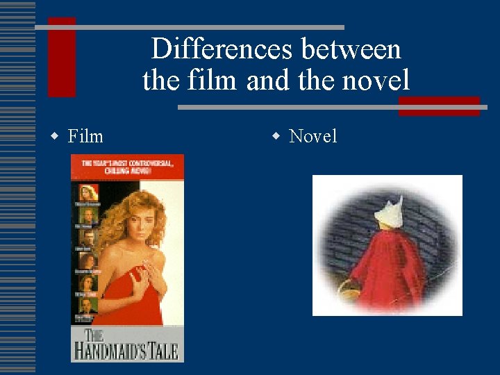 Differences between the film and the novel w Film w Novel 