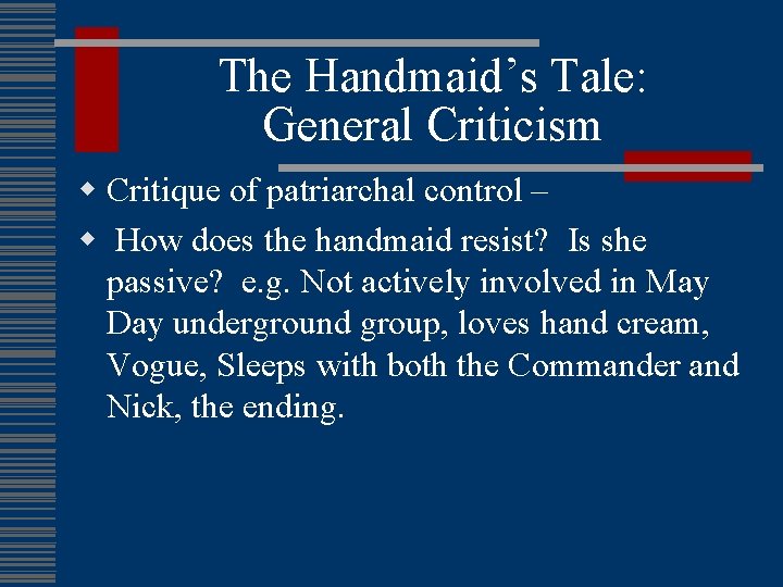 The Handmaid’s Tale: General Criticism w Critique of patriarchal control – w How does
