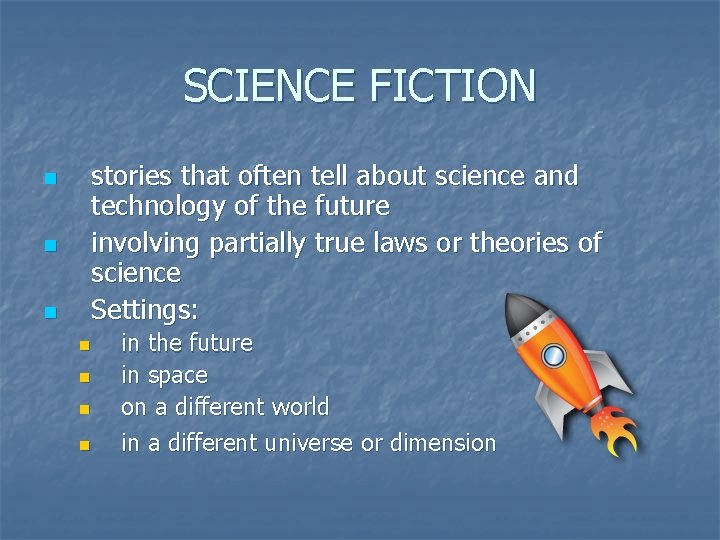 SCIENCE FICTION n n n stories that often tell about science and technology of