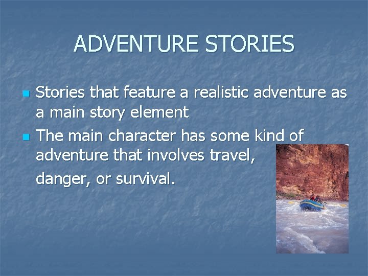 ADVENTURE STORIES n n Stories that feature a realistic adventure as a main story