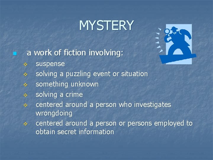 MYSTERY n a work of fiction involving: v v v suspense solving a puzzling