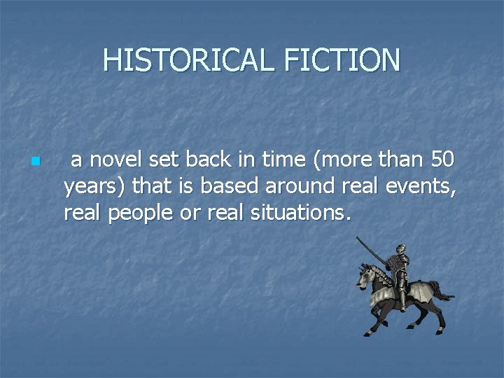 HISTORICAL FICTION n a novel set back in time (more than 50 years) that