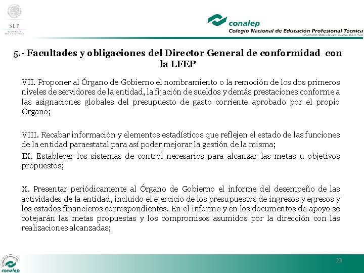 5. - Facultades y obligaciones del Director General de conformidad con la LFEP VII.