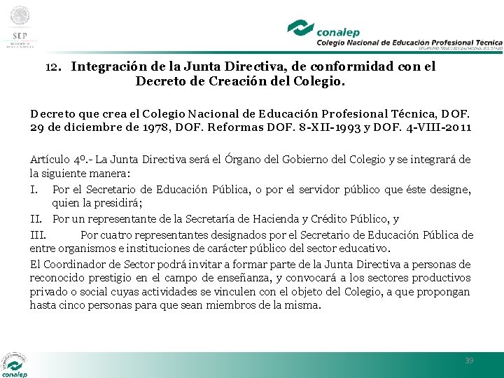 12. Integración de la Junta Directiva, de conformidad con el Decreto de Creación del