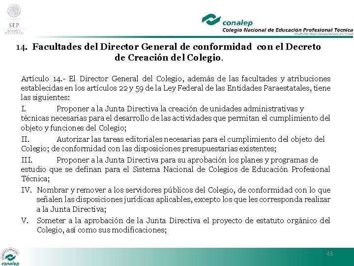 14. Facultades del Director General de conformidad con el Decreto de Creación del Colegio.