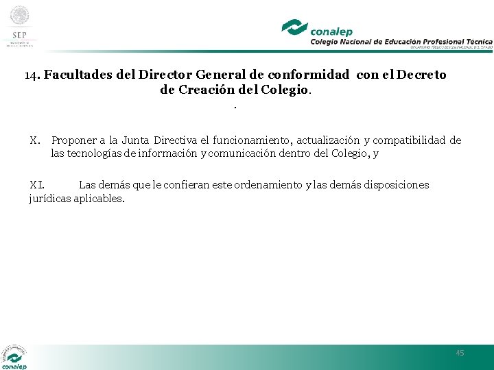 14. Facultades del Director General de conformidad con el Decreto de Creación del Colegio.