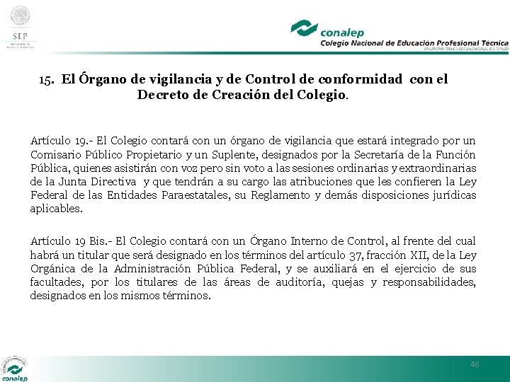 15. El Órgano de vigilancia y de Control de conformidad con el Decreto de