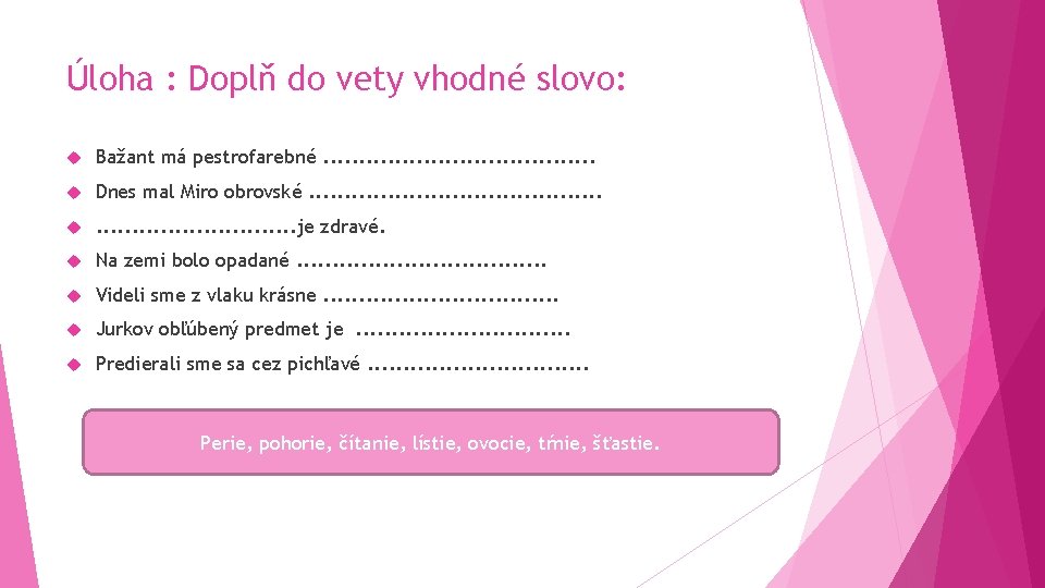 Úloha : Doplň do vety vhodné slovo: Bažant má pestrofarebné. . . . .