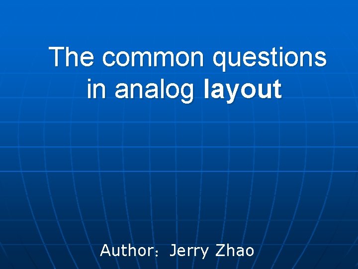 The common questions in analog layout Author：Jerry Zhao 