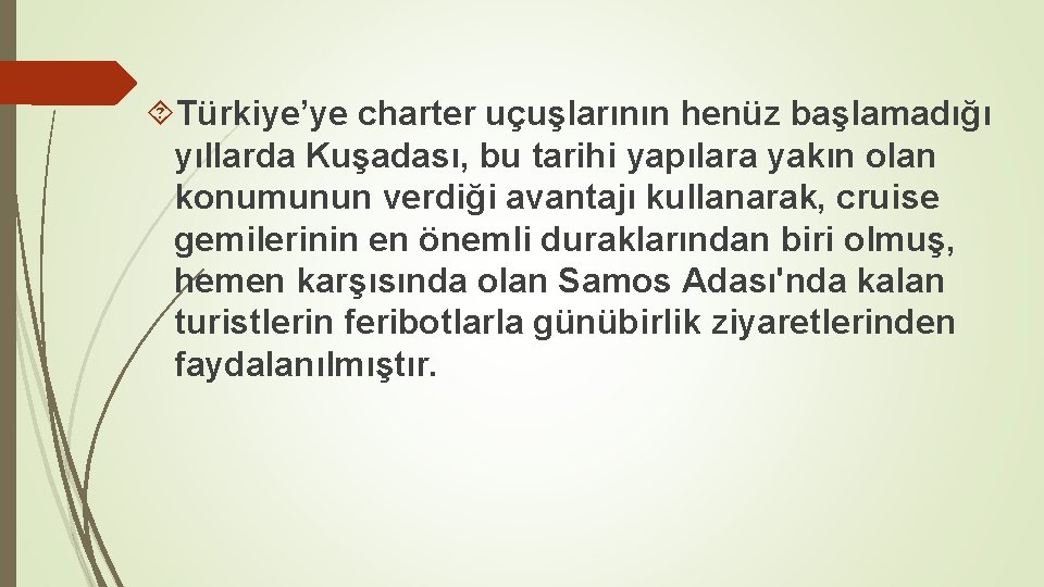  Türkiye’ye charter uçuşlarının henüz başlamadığı yıllarda Kuşadası, bu tarihi yapılara yakın olan konumunun