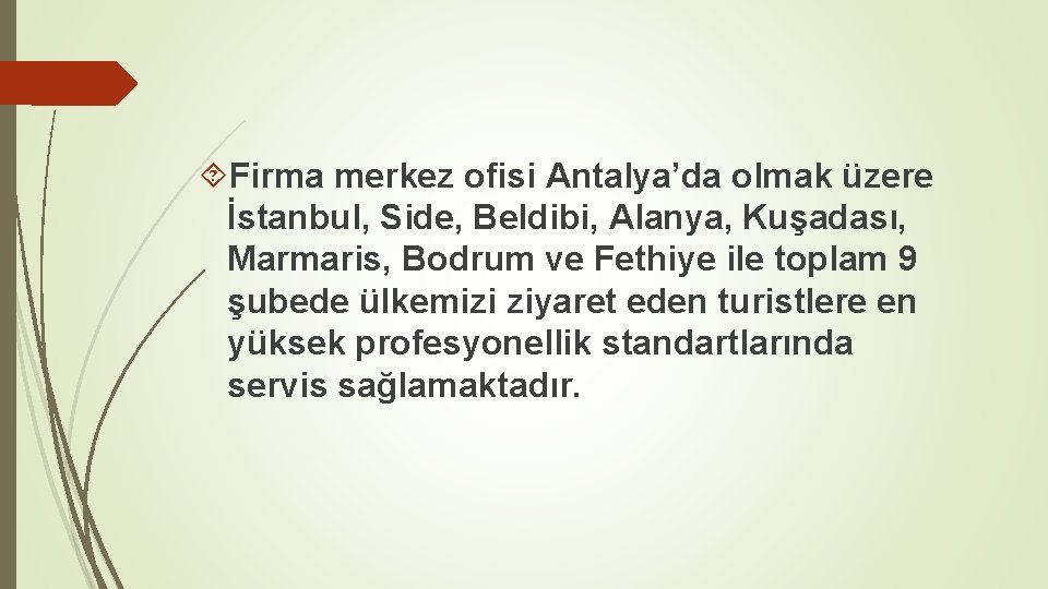  Firma merkez ofisi Antalya’da olmak üzere İstanbul, Side, Beldibi, Alanya, Kuşadası, Marmaris, Bodrum