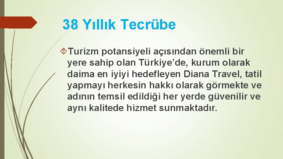 38 Yıllık Tecrübe Turizm potansiyeli açısından önemli bir yere sahip olan Türkiye’de, kurum olarak