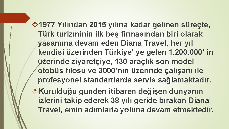  1977 Yılından 2015 yılına kadar gelinen süreçte, Türk turizminin ilk beş firmasından biri