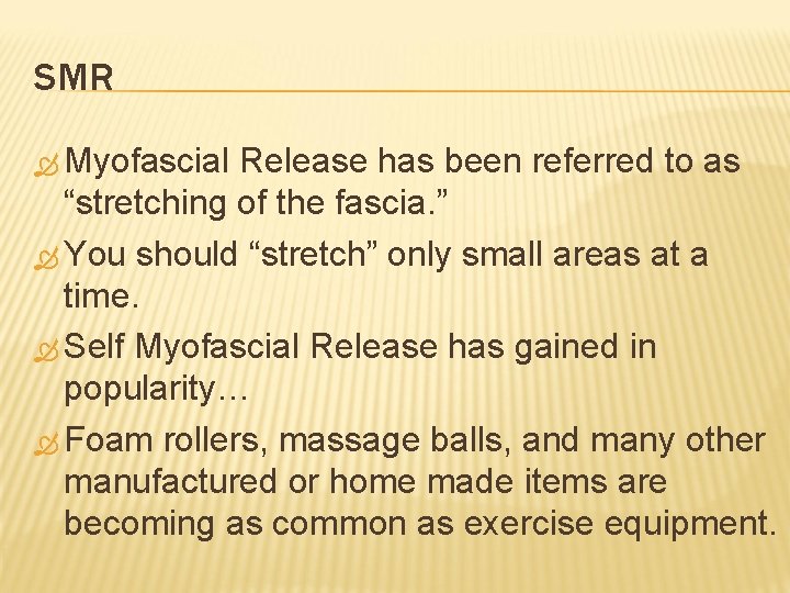SMR Myofascial Release has been referred to as “stretching of the fascia. ” You