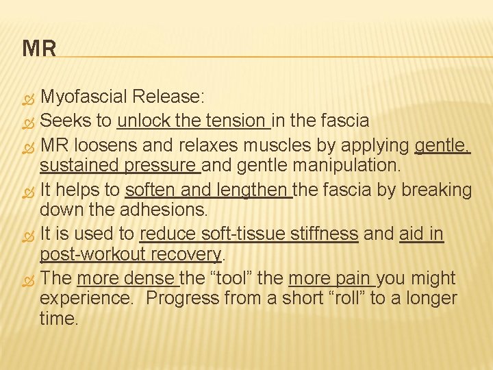 MR Myofascial Release: Seeks to unlock the tension in the fascia MR loosens and