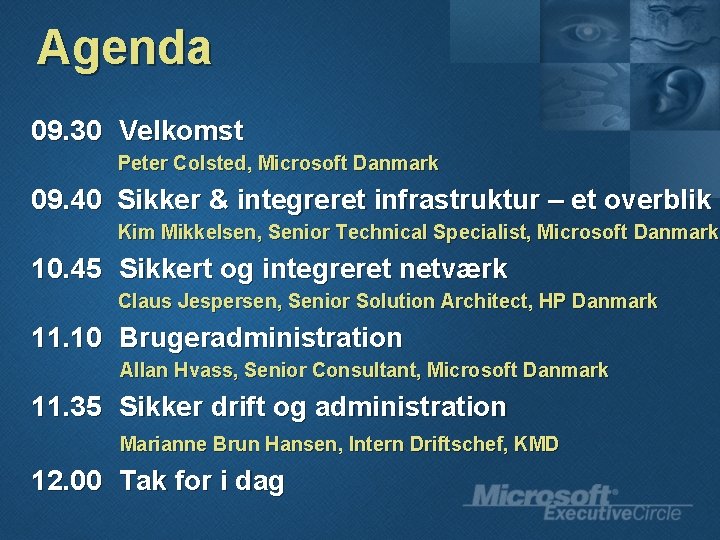Agenda 09. 30 Velkomst Peter Colsted, Microsoft Danmark 09. 40 Sikker & integreret infrastruktur