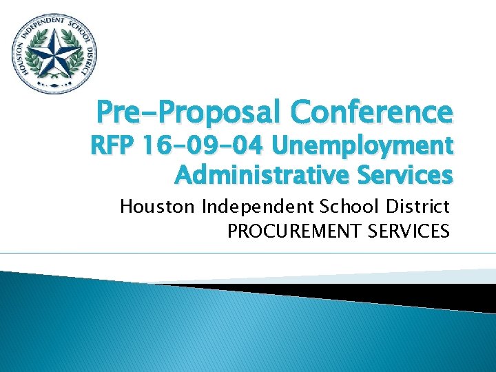 Pre-Proposal Conference RFP 16 -09 -04 Unemployment Administrative Services Houston Independent School District PROCUREMENT