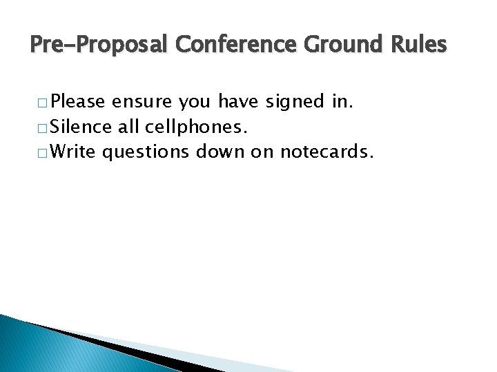 Pre-Proposal Conference Ground Rules � Please ensure you have signed in. � Silence all