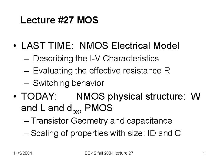 Lecture #27 MOS • LAST TIME: NMOS Electrical Model – Describing the I-V Characteristics