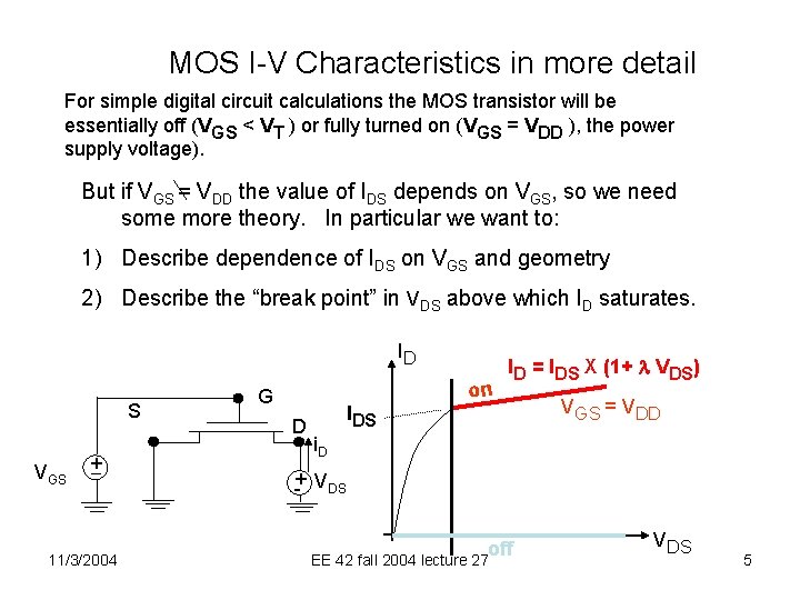 MOS I-V Characteristics in more detail For simple digital circuit calculations the MOS transistor