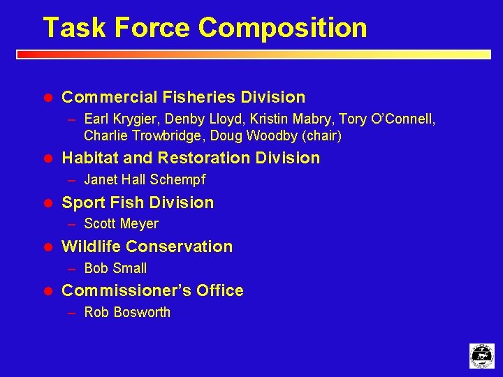 Task Force Composition l Commercial Fisheries Division – Earl Krygier, Denby Lloyd, Kristin Mabry,