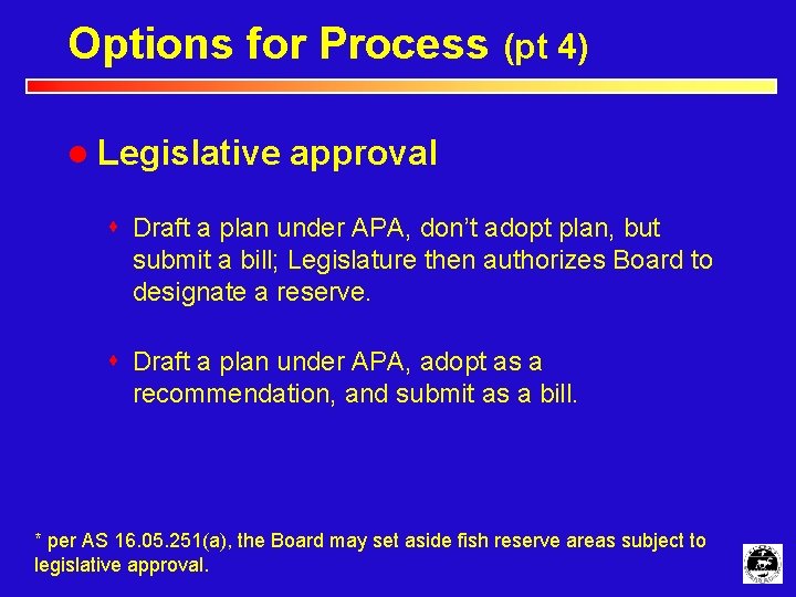 Options for Process (pt 4) l Legislative approval s Draft a plan under APA,