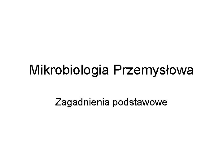 Mikrobiologia Przemysłowa Zagadnienia podstawowe 