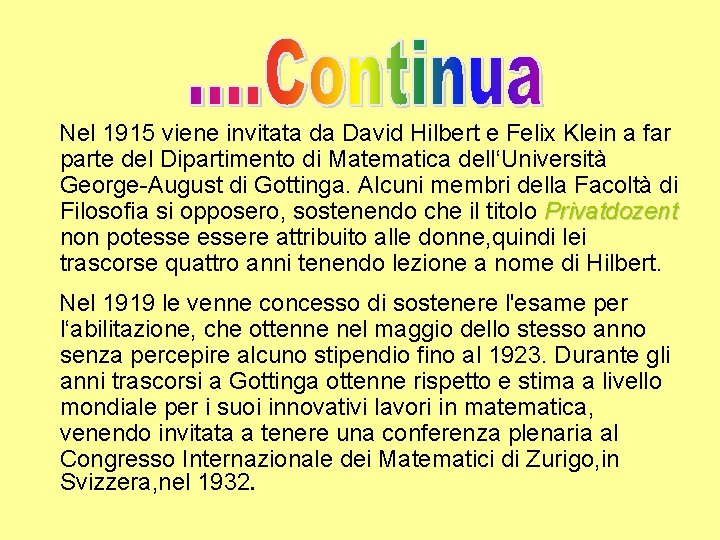  Nel 1915 viene invitata da David Hilbert e Felix Klein a far parte