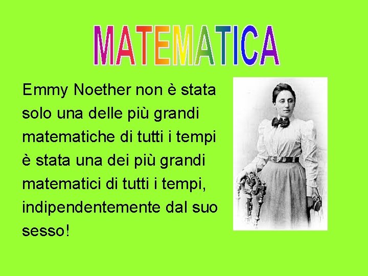 Emmy Noether non è stata solo una delle più grandi matematiche di tutti i