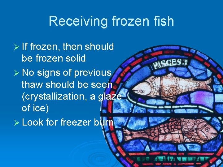 Receiving frozen fish Ø If frozen, then should be frozen solid Ø No signs